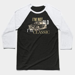 Im Not Old im classic Moto Car Baseball T-Shirt